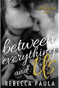 Between Everything and Us