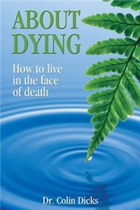 About Dying - How to live in the face of death