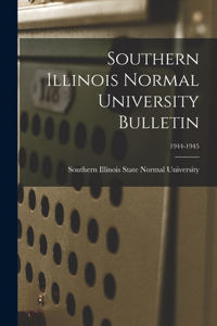 Southern Illinois Normal University Bulletin; 1944-1945