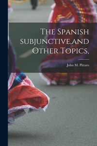 The Spanish Subjunctive, and Other Topics,