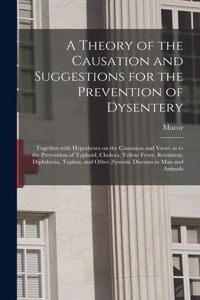 A Theory of the Causation and Suggestions for the Prevention of Dysentery