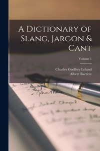 Dictionary of Slang, Jargon & Cant; Volume 1