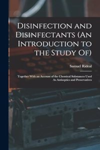 Disinfection and Disinfectants (An Introduction to the Study Of)