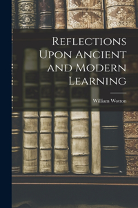 Reflections Upon Ancient and Modern Learning