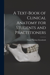 Text-Book of Clinical Anatomy for Students and Practitioners