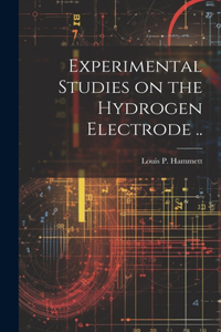 Experimental Studies on the Hydrogen Electrode ..