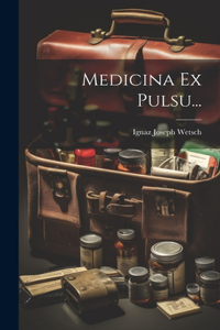 Medicina Ex Pulsu...
