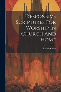 Responsive Scriptures For Worship In Church And Home