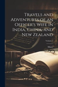 Travels and Adventures of an Officer's Wife in India, China, and New Zealand; Volume 1
