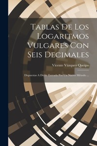 Tablas De Los Logaritmos Vulgares Con Seis Decimales