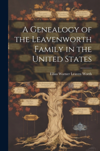 Genealogy of the Leavenworth Family in the United States