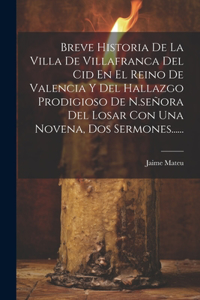 Breve Historia De La Villa De Villafranca Del Cid En El Reino De Valencia Y Del Hallazgo Prodigioso De N.señora Del Losar Con Una Novena, Dos Sermones......