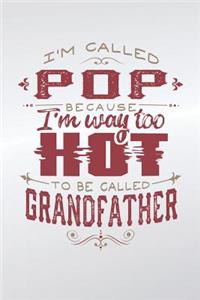 I'm Called Pop Because I'm Way Too Hot To Be Called Grandfather