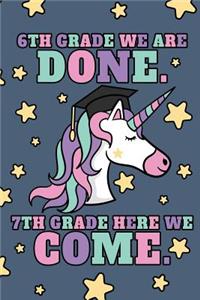 6th Grade We Are Done. 7th Grade Here We Come.: 6th Grade Girls Graduation Journal, Magic Unicorn With Stars, Composition NoteBook, 6 x 9