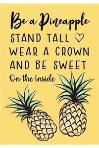 Be a Pineapple - Stand Tall - Wear a Crown and Be Sweet on the Inside