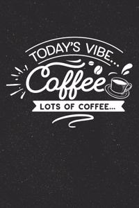 Today's Vibe Coffee Lots of Coffee