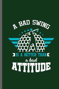 A bad Swing is a Better than a bad Attitude