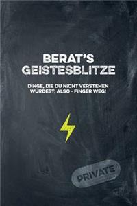 Berat's Geistesblitze - Dinge, die du nicht verstehen würdest, also - Finger weg! Private