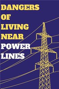 Dangers of Living Near Power Lines