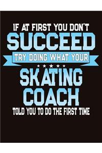 If At First You Don't Succeed Try Doing What Your Skating Coach Told You To Do The First Time