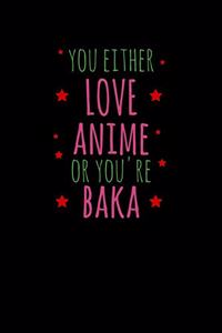 You Either Love Anime Or You're Baka