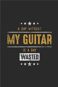 A Day Without My Guitar Is A Day Wasted