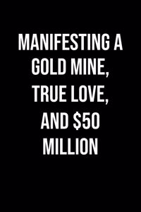 Manifesting A Gold Mine True Love And 50 Million