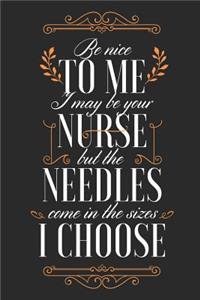 Be Nice To Me I May Be Your Nurse But The Needles Come In The Sizes I Choose: Blank Lined Journal - 6 x 9 In, 120 Pages