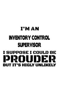 I'm An Inventory Control Supervisor I Suppose I Could Be Prouder But It's Highly Unlikely