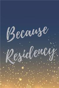 Because Residency