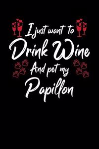 I Just Wanna Drink Wine And Pet My Papillon