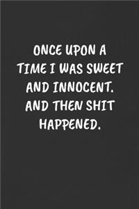 Once Upon a Time I Was Sweet and Innocent. and Then Shit Happened.
