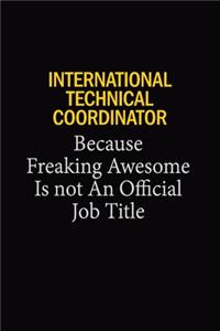 International Technical Coordinator Because Freaking Awesome Is Not An Official Job Title