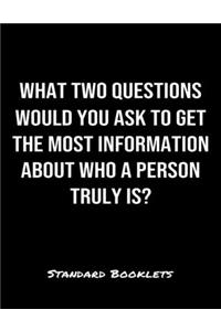 What Two Questions Would You Ask To Get The Most Information About Who A Person Truly Is?