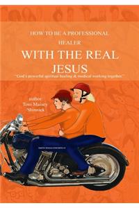 How to Be a Professional Healer with the Real Jesus