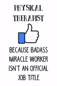 Physical Therapist Because Badass Miracle Worker Isn't an Official Job Title: 6x9 Inch Travel Size 110 Blank Lined Pages.