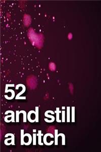 52 And Still A Bitch
