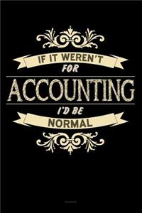 If It Weren't For Accounting I'd Be Normal Notebook