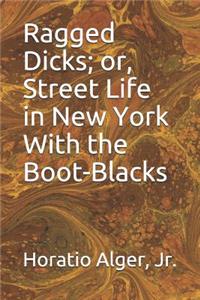 Ragged Dick; or, Street Life in New York With the Boot-Blacks