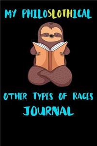 My Philoslothical Other Types Of Races Journal: Blank Lined Notebook Journal Gift Idea For (Lazy) Sloth Spirit Animal Lovers