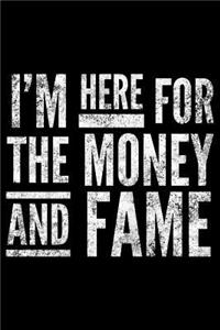 I'm here for the money and fame