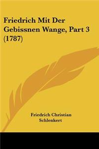 Friedrich Mit Der Gebissnen Wange, Part 3 (1787)