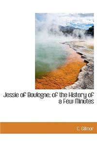 Jessie of Boulogne; Of the History of a Few Minutes