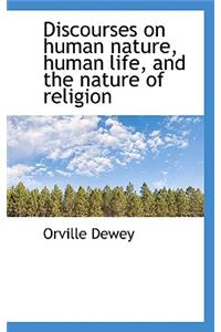 Discourses on Human Nature, Human Life, and the Nature of Religion