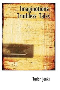 Imaginotions; Truthless Tales