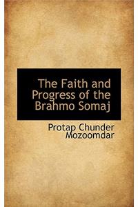 The Faith and Progress of the Brahmo Somaj