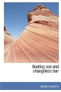 Beating Sea and Changeless Bar