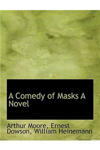 A Comedy of Masks a Novel