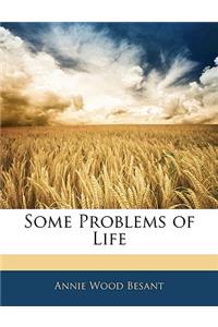 Some Problems of Life