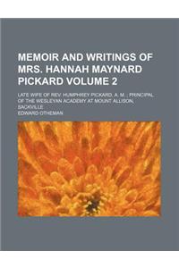 Memoir and Writings of Mrs. Hannah Maynard Pickard Volume 2; Late Wife of REV. Humphrey Pickard, A. M. Principal of the Wesleyan Academy at Mount Alli